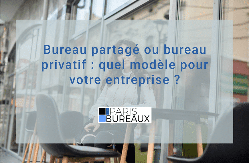 Bureau partagé ou bureau privatif : quel modèle pour votre entreprise ?
