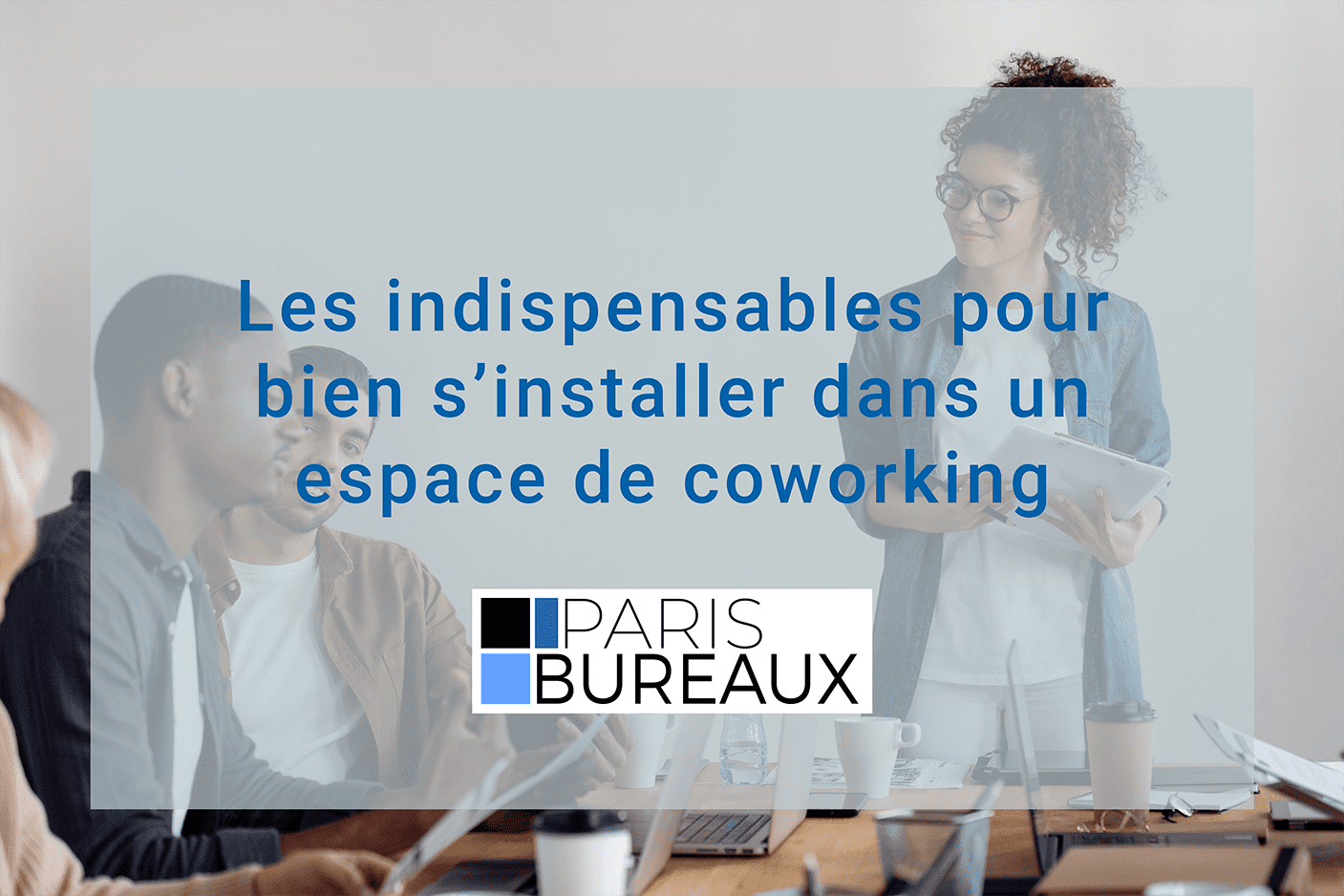 Les indispensables pour bien s’installer dans un espace de coworking